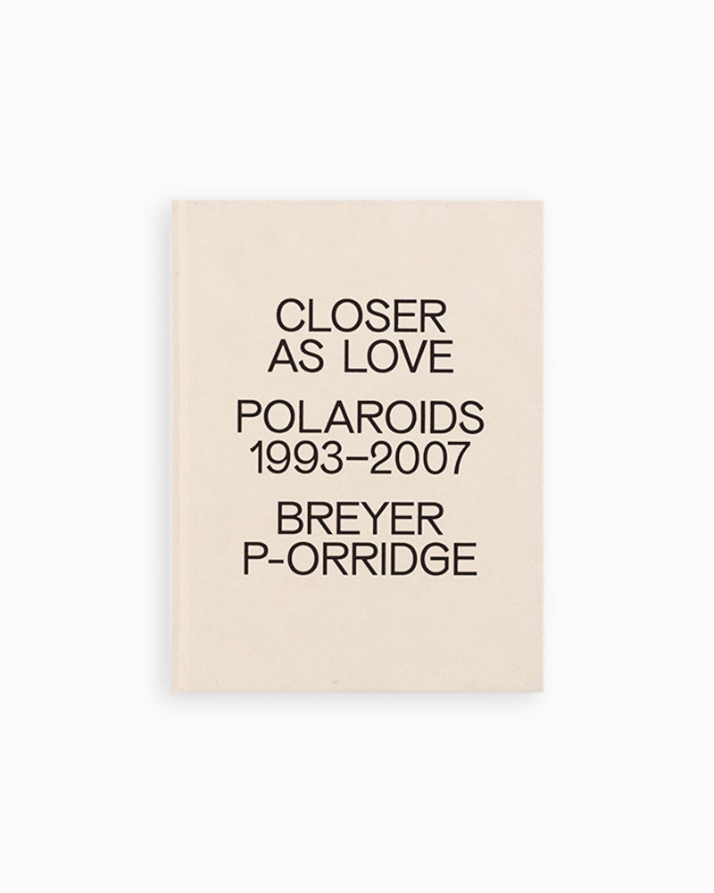 Closer As Love: Polaroids 1993-2007 by Breyer P-Orridge
